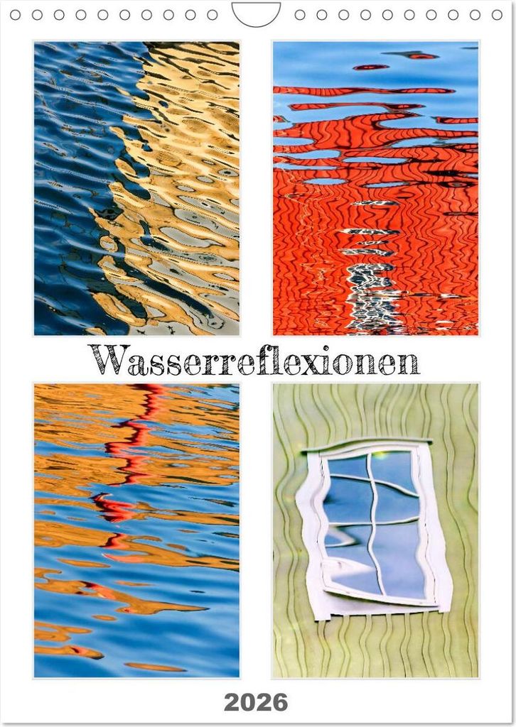 Wasserreflexionen (Wandkalender 2026 DIN A4 hoch), CALVENDO Monatskalender