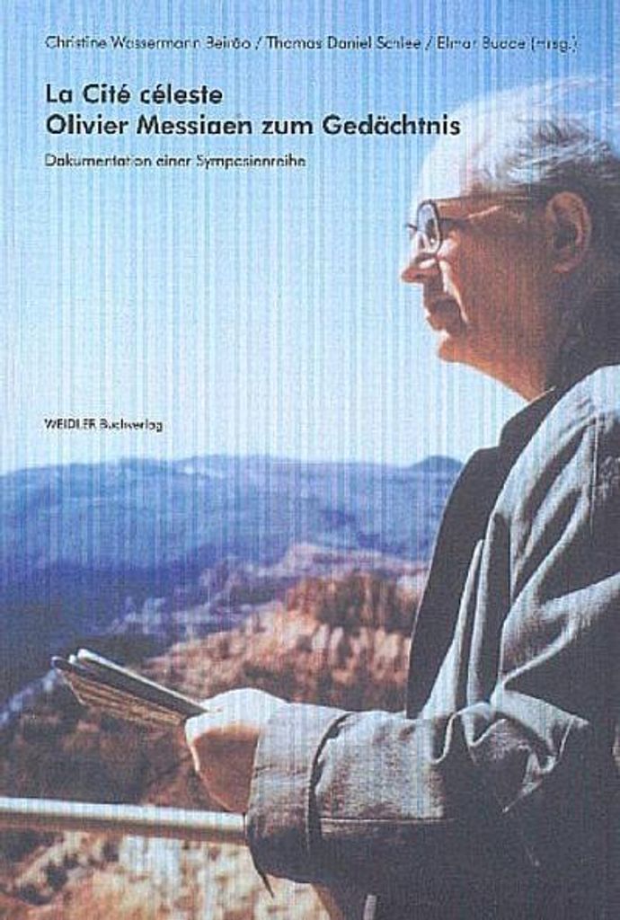 La cité celeste - Olivier Messiaen zum Gedächtnis Dokumentation eineSymposienreihe