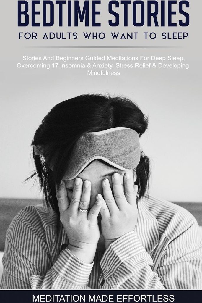 Bedtime Stories For Adults Who Want To Sleep 17 Stories And Beginners Guided Meditations For Deep Sleep, Overcoming Insomnia & Anxiety, Stress Reli...