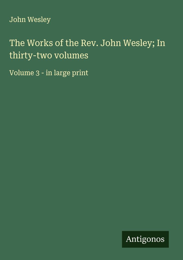 The Works of the Rev. John Wesley In zweiunddreißig Bänden