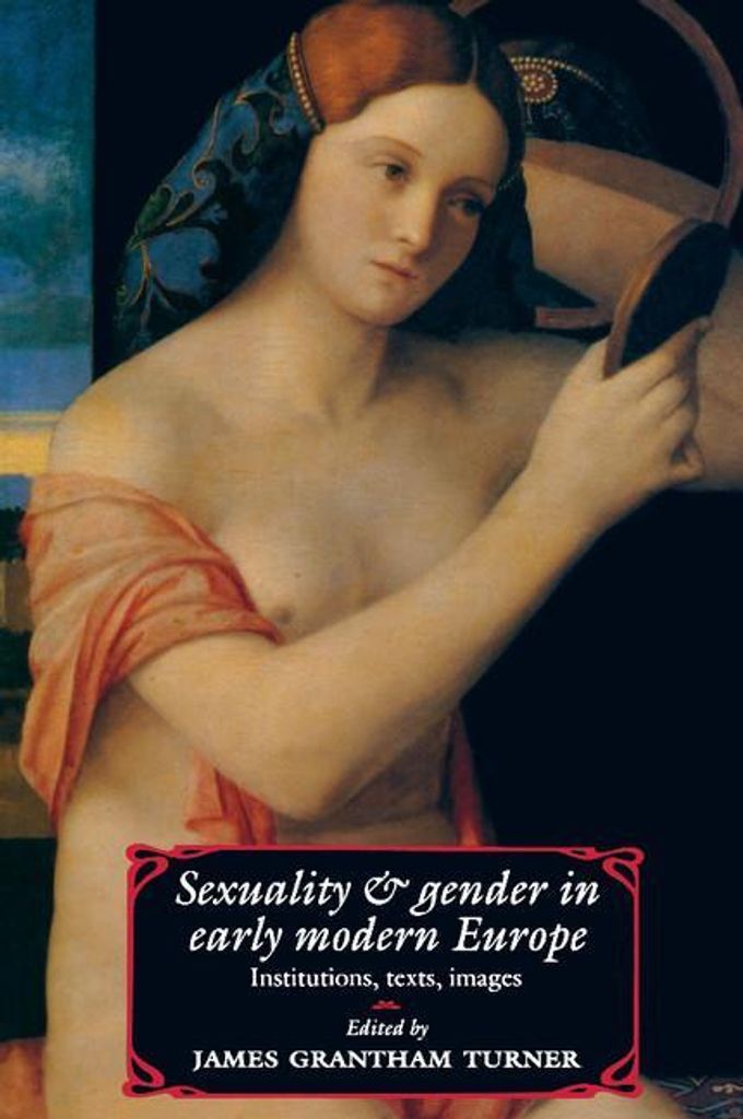 Sexuality and Gender in Early Modern Europe: Institutions, Texts, Images by