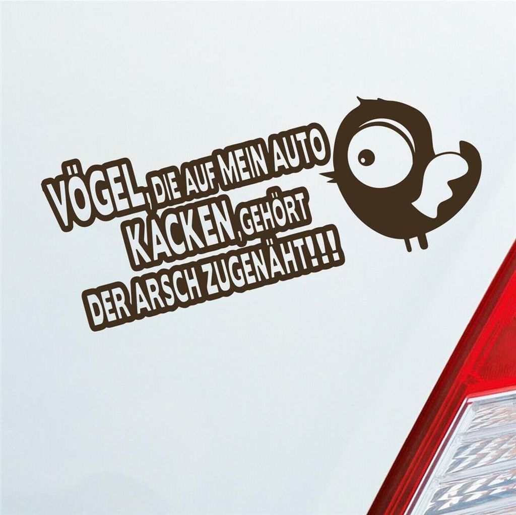Auto Aufkleber Vögel die auf mein Auto kacken, gehört der Arsch zugenäht! 19x8 cm Braun Sticker Heckscheibenaufkleber