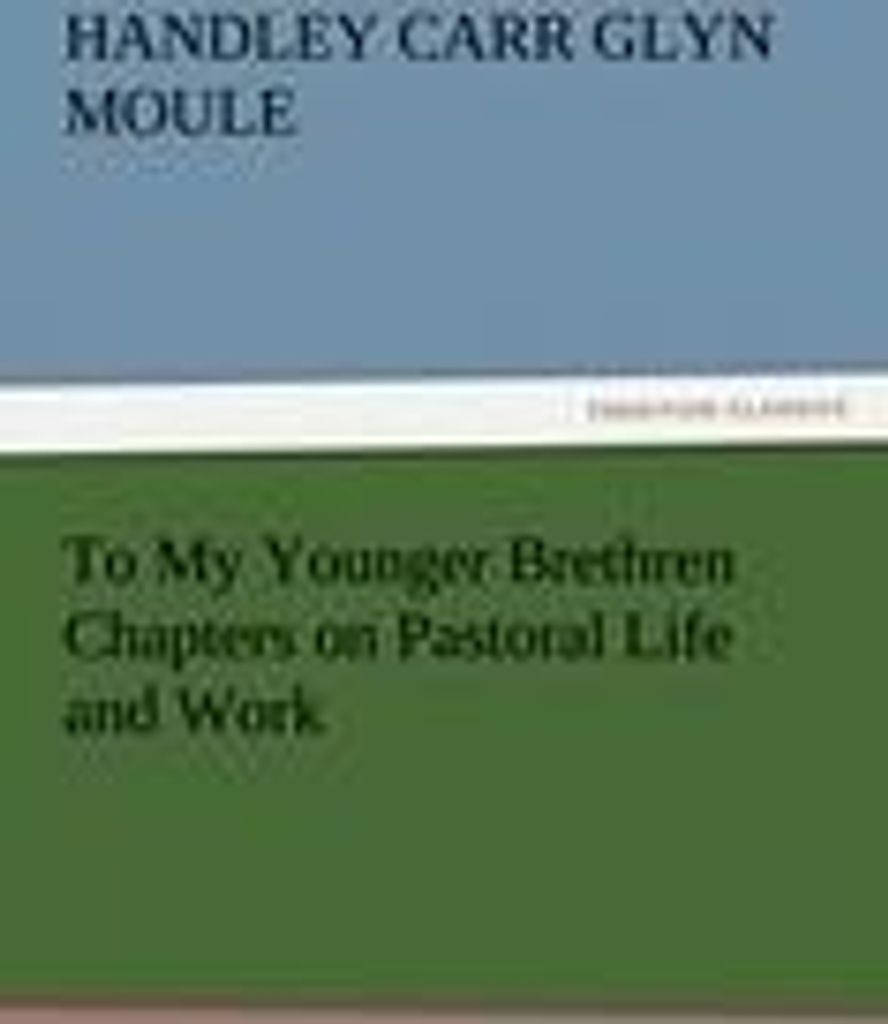To My Younger Brethren Chapters on Pastoral Life and Work