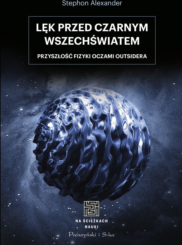 Lęk przed czarnym wszechświatem. Przyszłość fizyki oczami outsidera