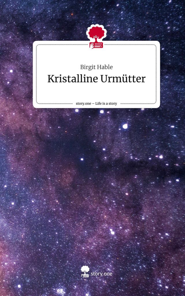 Kristalline Urmütter. Life is a Story - story.one
