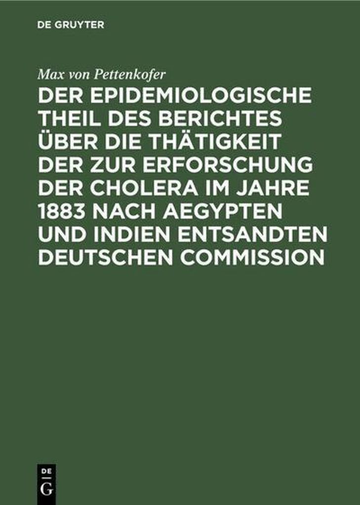 Der epidemiologische Theil des Berichtes über die Thätigkeit der zur Erforschung der Cholera im Jahre 1883 nach Aegypten und Indien entsandten de...