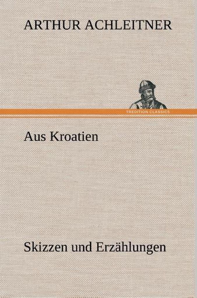 Aus Kroatien Skizzen und Erzählungen