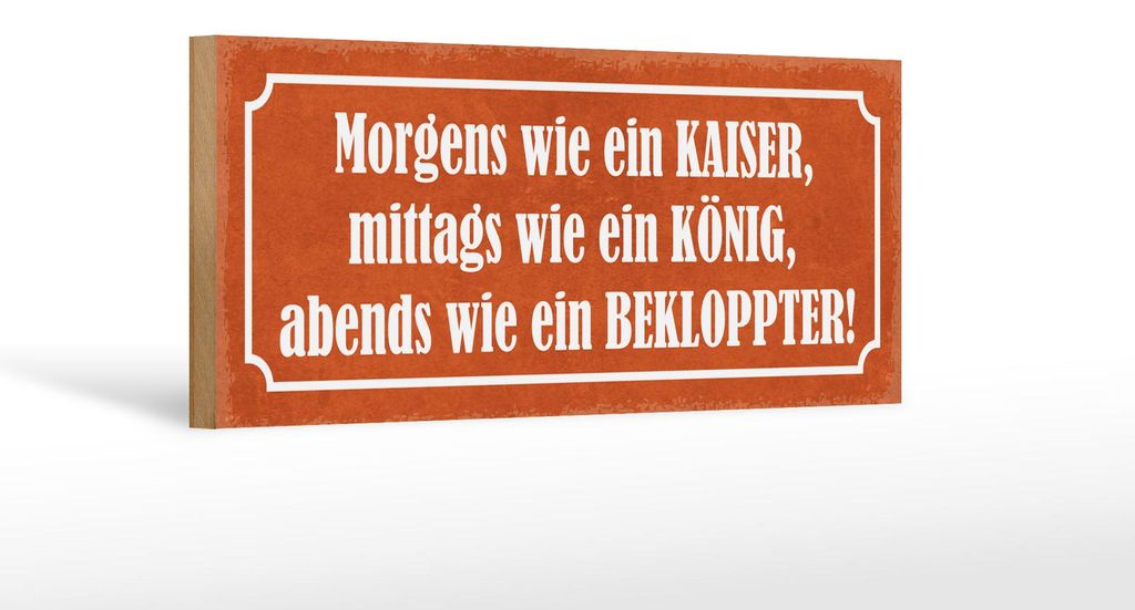 Holzschild Spruch 27x10cm morgens Kaiser König Bekloppter