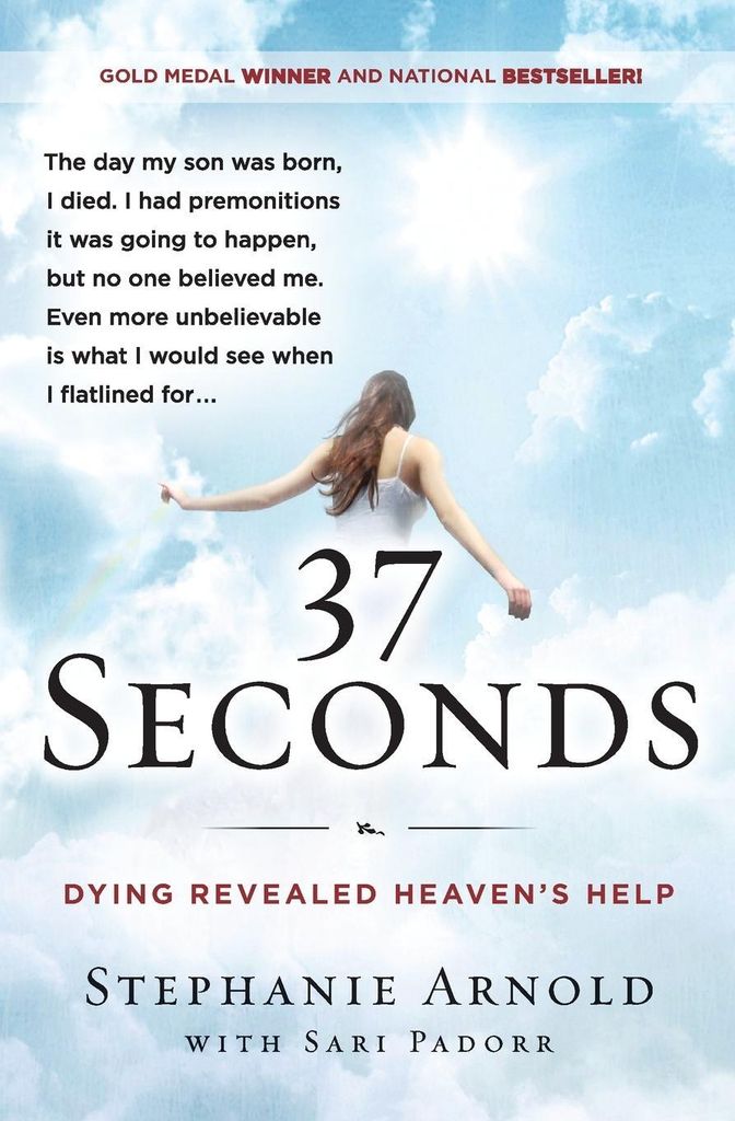 37 Seconds: Dying Revealed Heaven's Help--A Mother's Journey. Arnold, Pa