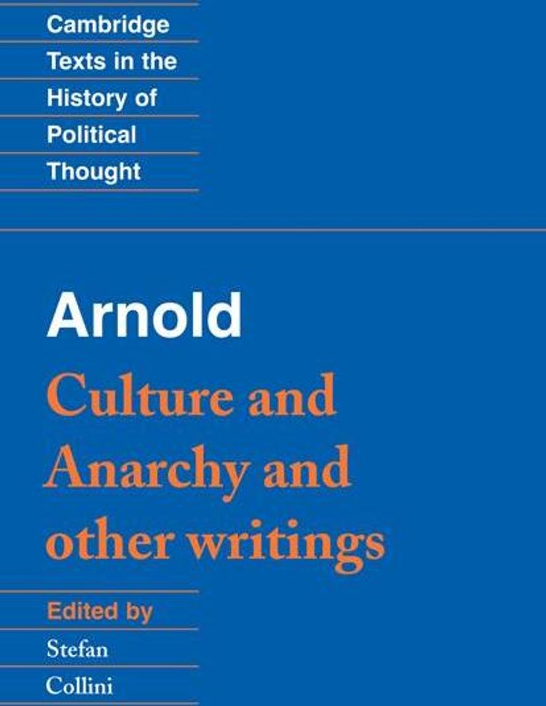 Arnold: Culture and Anarchy and Other Writings (Cambridge Texts in the History of Political Thought)
