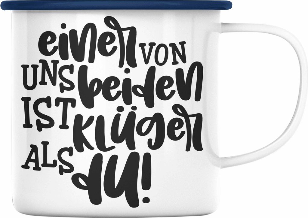 Trendation - Einer Von Uns Beiden Ist Klüger Als Du Lustige Emaille Tasse mit Spruch Kollegin Kollege Geschenk Vater Bruder Schwester Lieblingskol...