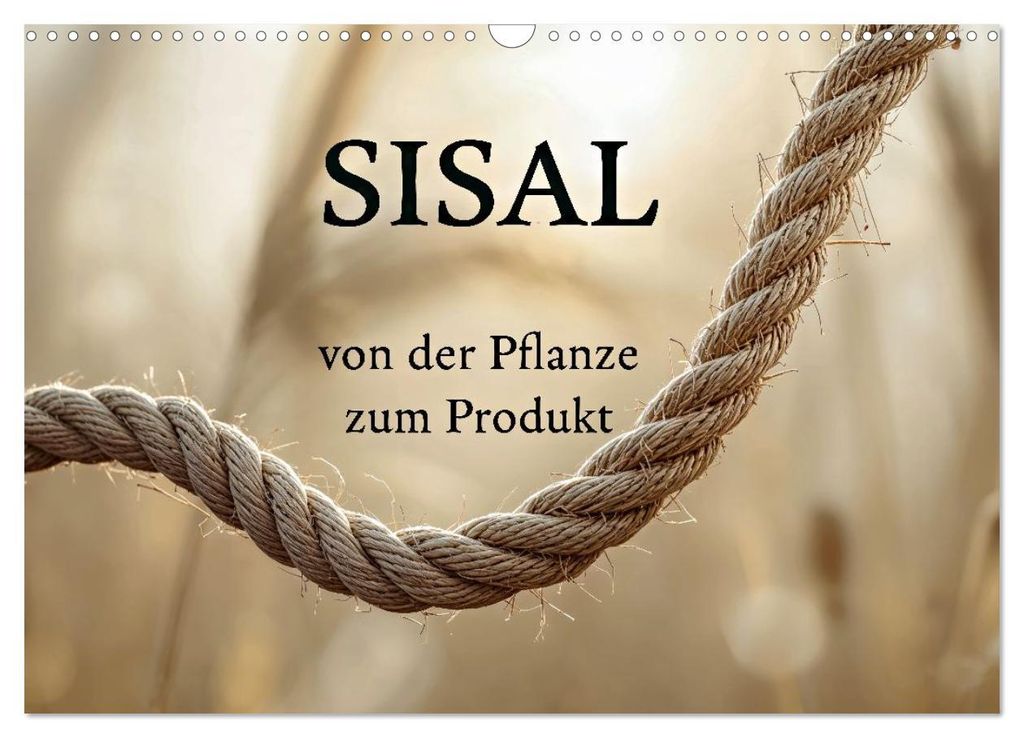 SISAL - von der Pflanze zum Produkt (Wandkalender 2027 DIN A3 quer), CALVENDO Monatskalender