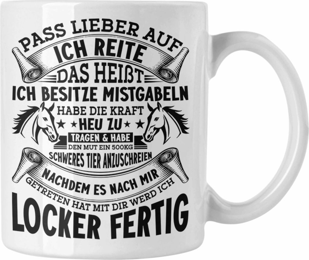 Trendation - Reiterin Tasse Spruch Geschenk Pferde-Liebhaberin Geschenkidee Mädchen Pass Lieber Auf Ich Reite (Weiß)