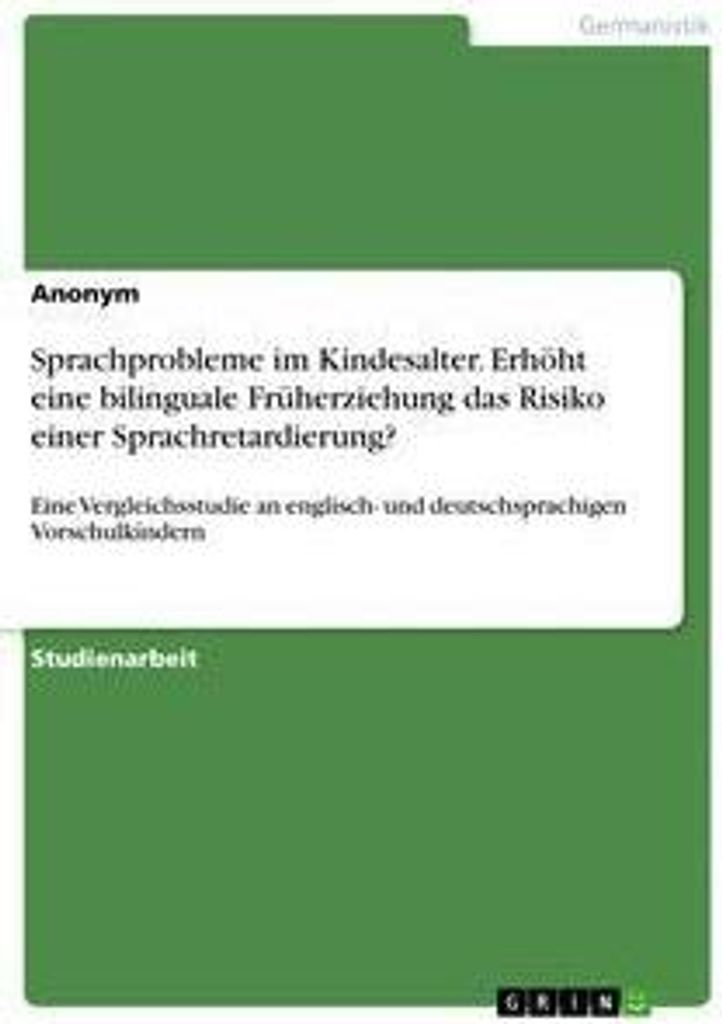 Sprachprobleme im Kindesalter. Erhöht eine bilinguale Früherziehung das Risiko einer Sprachretardierung?