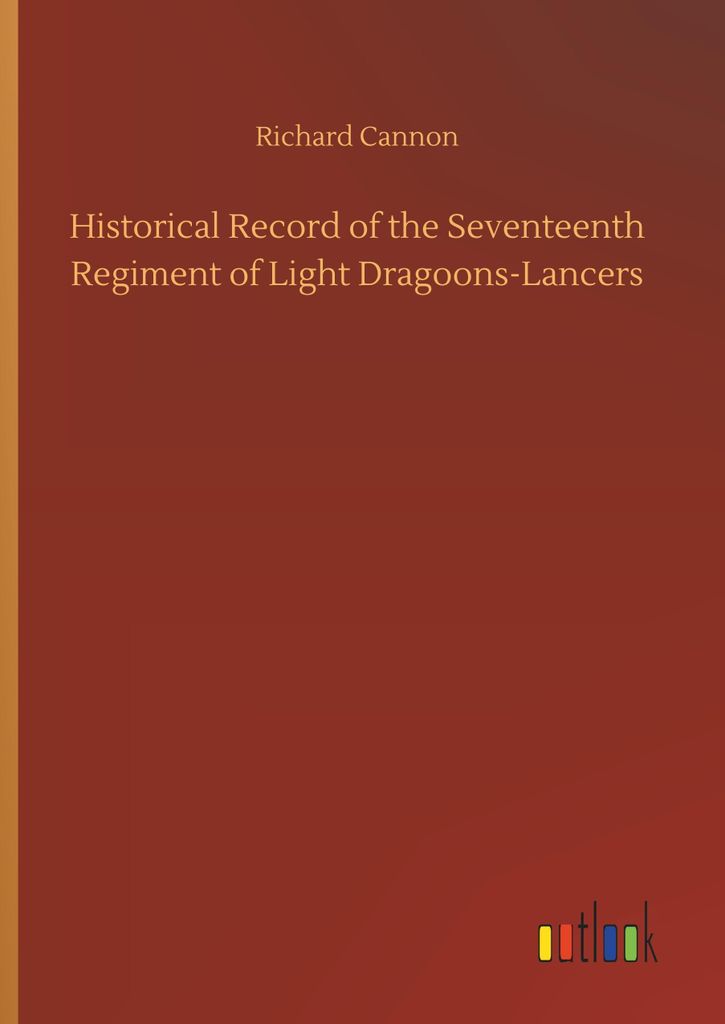 Historical Record of the Seventeenth Regiment of Light Dragoons-Lancers