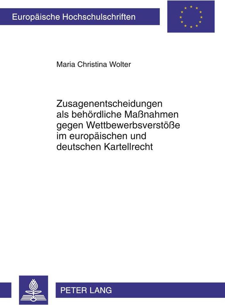 Zusagenentscheidungen als behördliche Maßnahmen gegen Wettbewerbsverstöße im europäischen und deutschen Kartellrecht