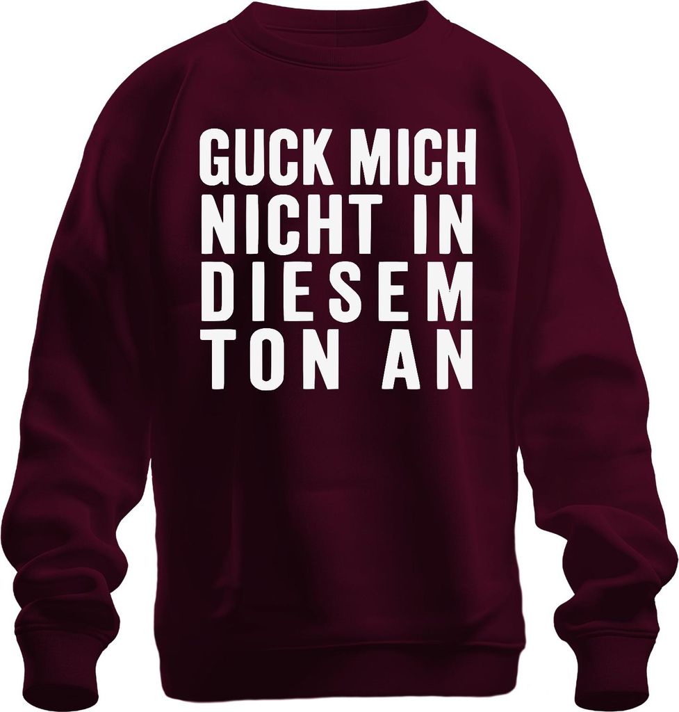 Guck mich nicht in diesem Ton an Sarkastisch Frech Humor Geschenk Uni Sweatshirt Pullover, Burgundy, L