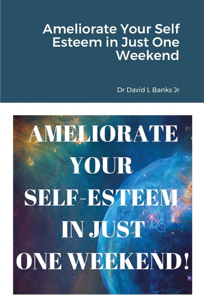 Ameliorate Your Self Esteem in Just One Weekend