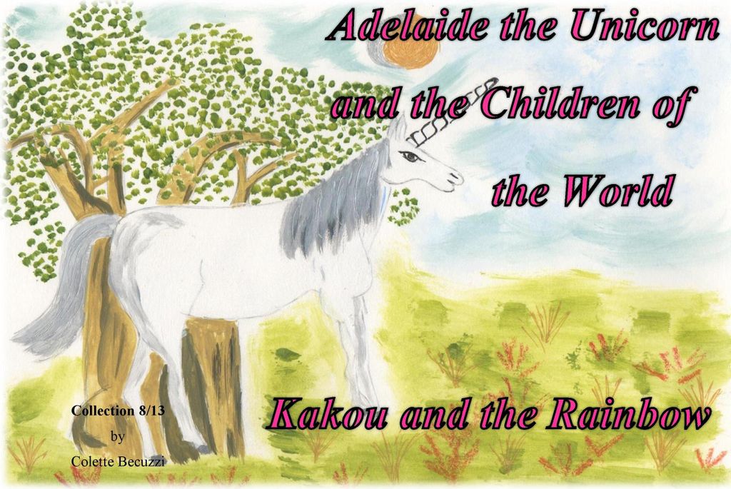 Adelaide the Unicorn and the Children of the World - Kakou and the Rainbow