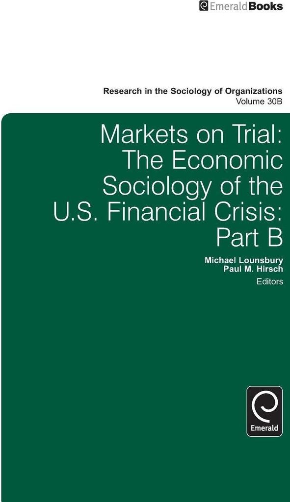 Markets on Trial: The Economic Sociology of the U.S. Financial Crisis: PT. A and B