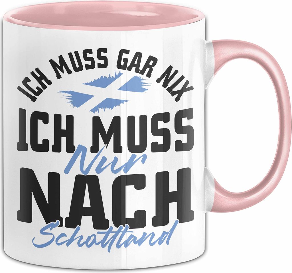Schottland Tasse Geschenk Ich Muss Gar Nix Ich Muss Nur Nach Schottland (Rosa)