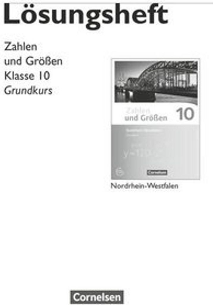 Zahlen und Größen 10. Schuljahr - Nordrhein-Westfalen Kernlehrpläne - Grundkurs - Lösungen zum Schülerbuch