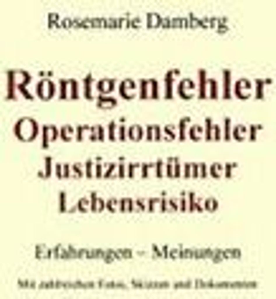 Rontgenfehler, Operationsfehler, Justizirrtumer. Damberg, Rosemarie.