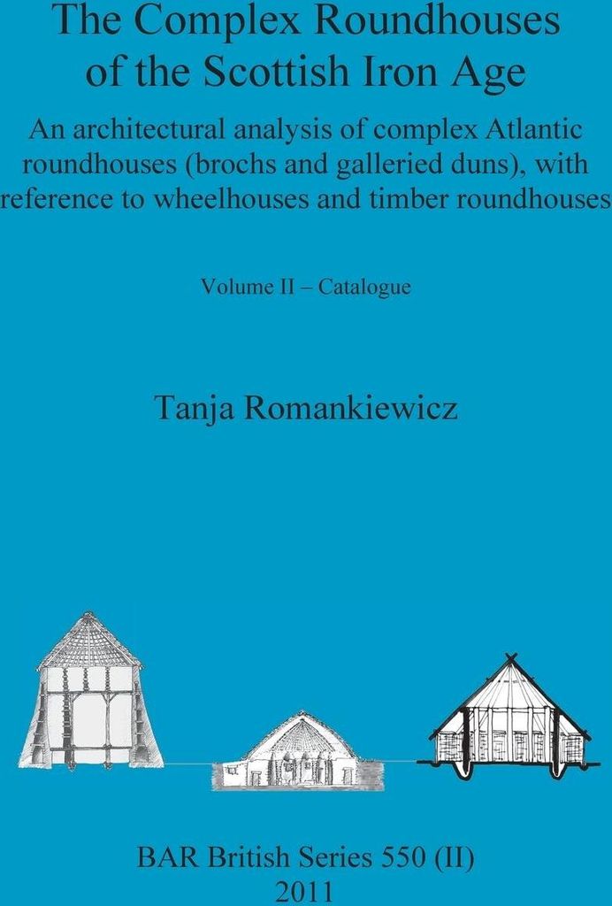 The Complex Roundhouses of the Scottish Iron Age, Volume II