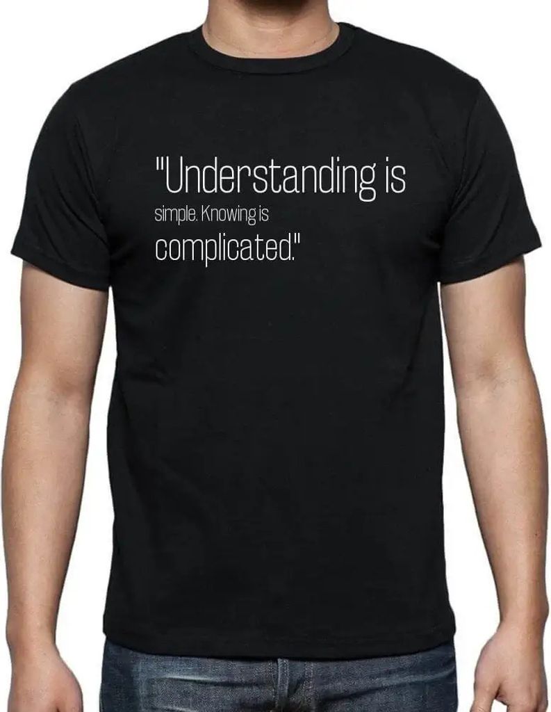 Herren Grafik T-Shirt Verstehen ist einfach Wissen ist kompliziert! – Understanding Is Simple Knowing Is Complicated! – Öko-Verantwortlich Vin...
