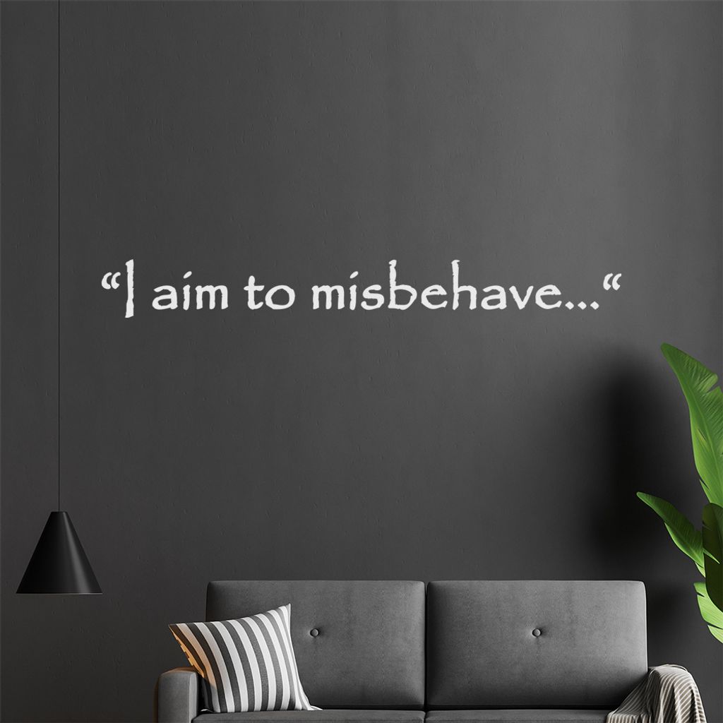 I aim to misbehave... Wandtattoo in 6 Größen - Wandaufkleber Wall Sticker - Dekoration, Küche, Wohnzimmer, Schlafzimmer, Badezimmer
