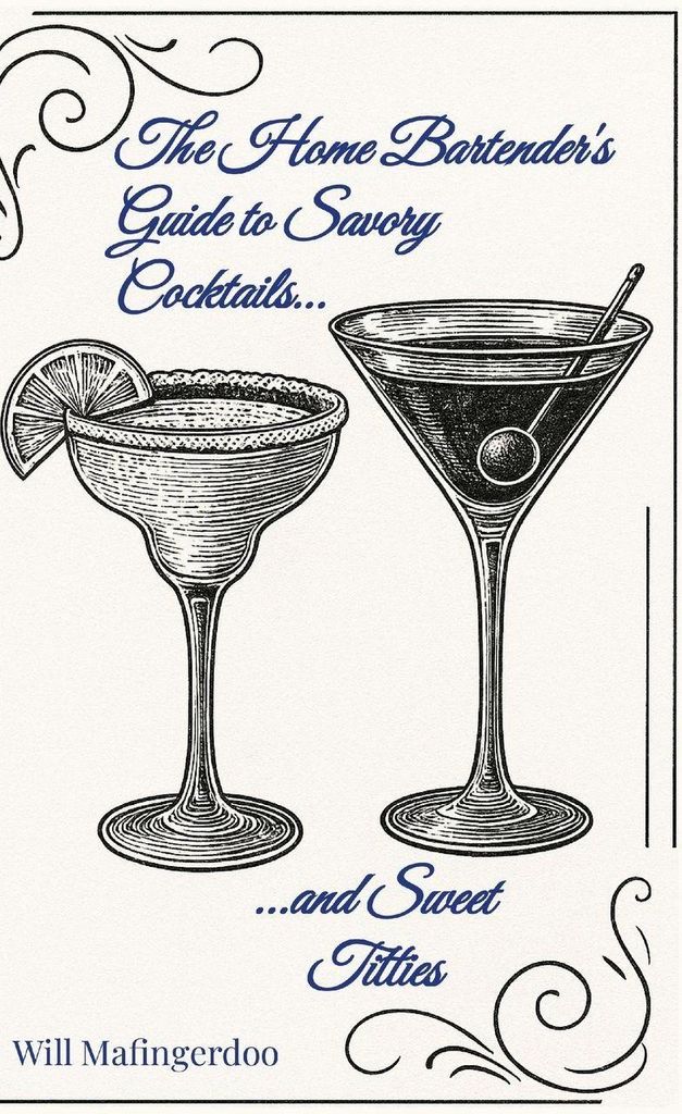 The Home Bartender's Guide to Savory Cocktails and Sweet Titties