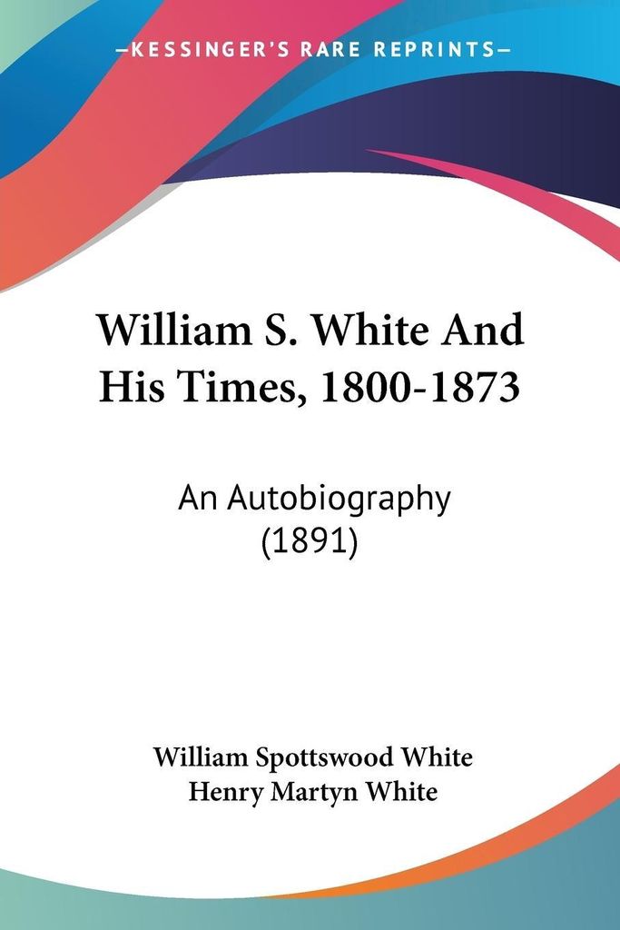 William S. White And His Times, 1800-1873