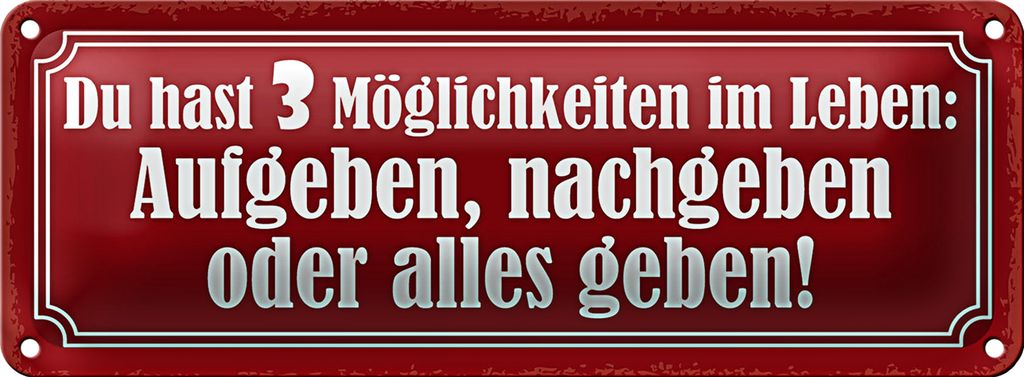 Blechschild Spruch 27x10cm 3 Möglichkeiten Aufgeben nachgeben alles geben