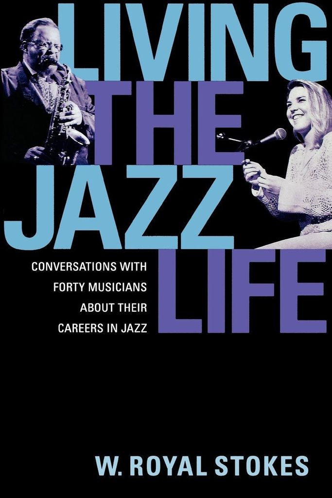 Living the Jazz Life: Conversations with Forty . Stokes, Royal.=