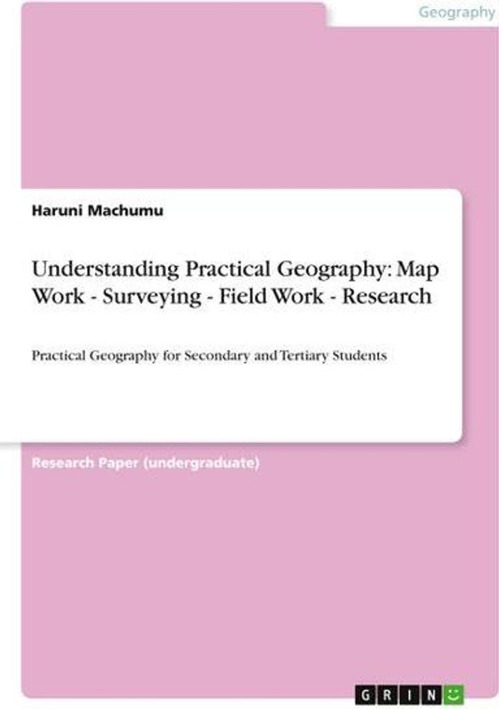 Understanding Practical Geography: Map Work - Surveying - Field Work - Research