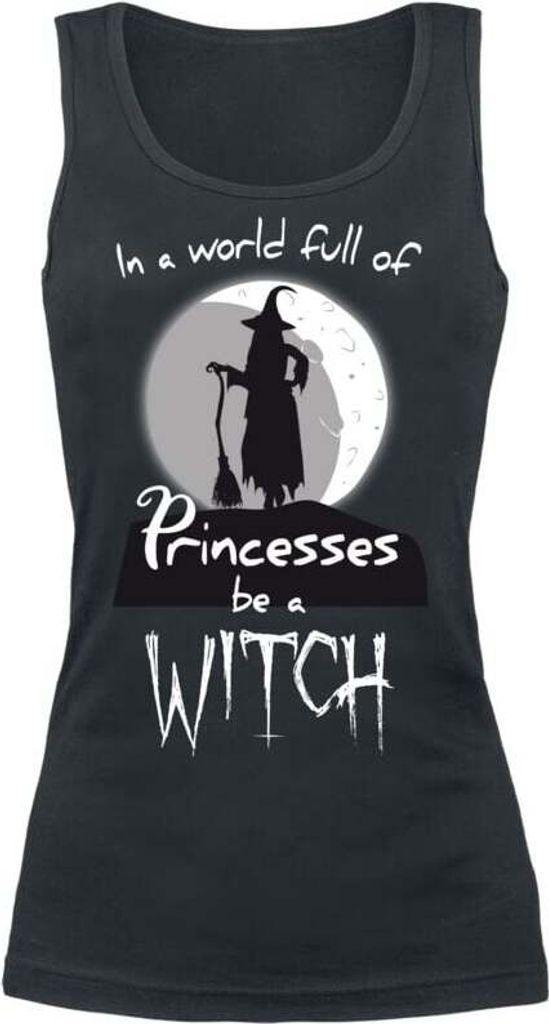 Sprüche Top Damen In A World Full Of Princesses, Be A Witch schwarz XXL