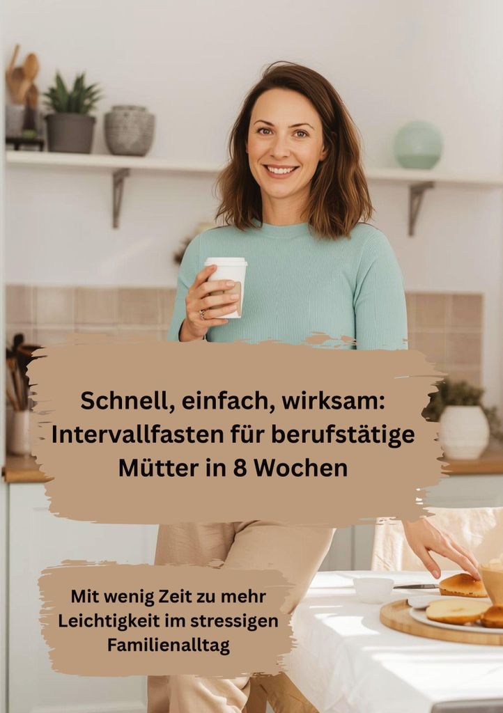 Schnell, einfach, wirksam: Intervallfasten für berufstätige Mütter in 8 Wochen