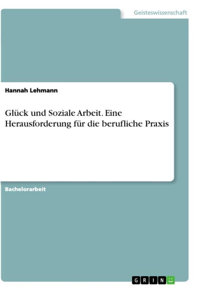 Glück und Soziale Arbeit. Eine Herausforderung für die berufliche Praxis