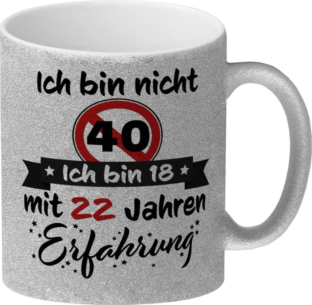 40. Geburtstag Glitzer-Kaffeebecher mit lustigem Spruch: 18 mit Erfahrung