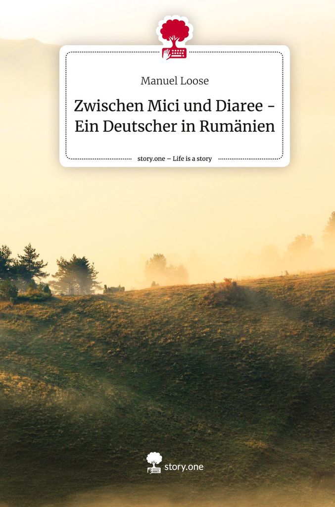 Zwischen Mici und Diaree - Ein Deutscher in Rumänien. Life is a Story - story.one