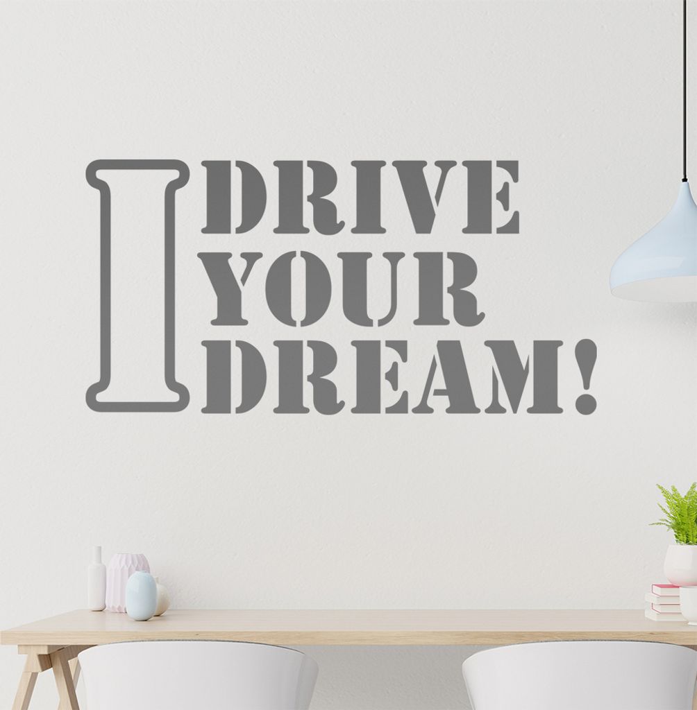 I drive Your Dream Wandtattoo in 6 Größen - Wandaufkleber Wall Sticker - Dekoration, Küche, Wohnzimmer, Schlafzimmer, Badezimmer