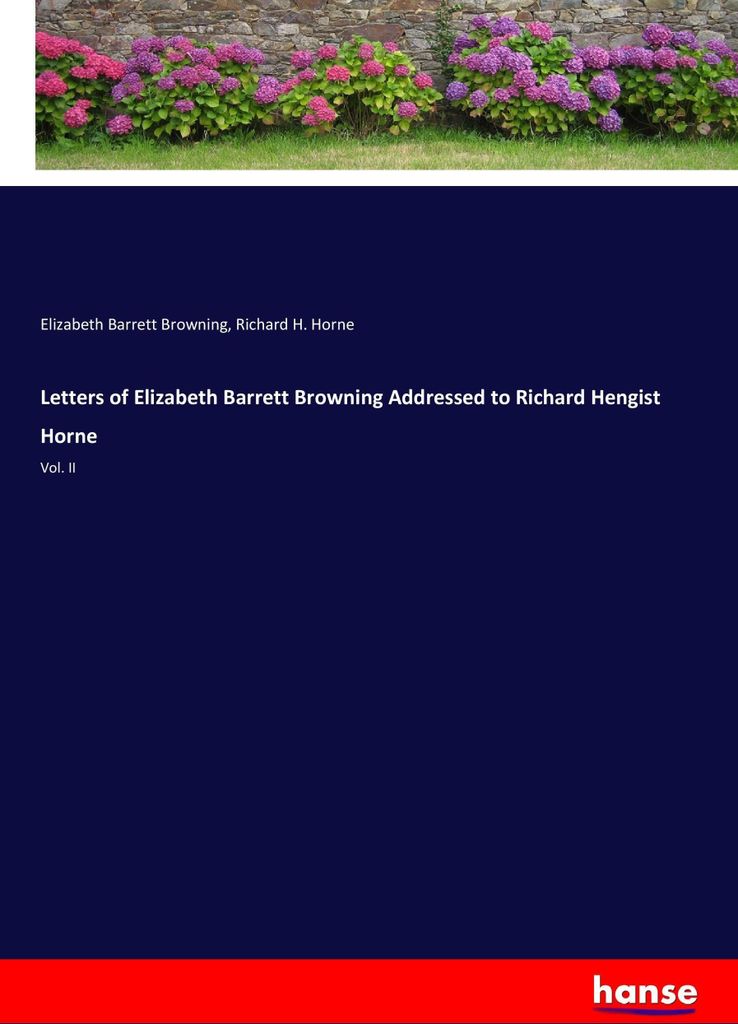 Letters of Elizabeth Barrett Browning Addressed to Richard Hengist Horne
