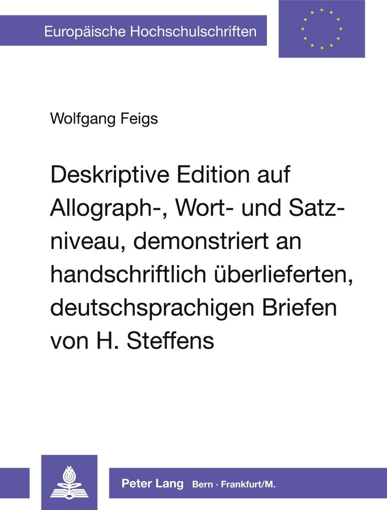 Deskriptive Edition auf Allograph-, Wort- und Satzniveau, demonstriert an handschriftlich überlieferten, deutschsprachigen Briefen von H. Steffens