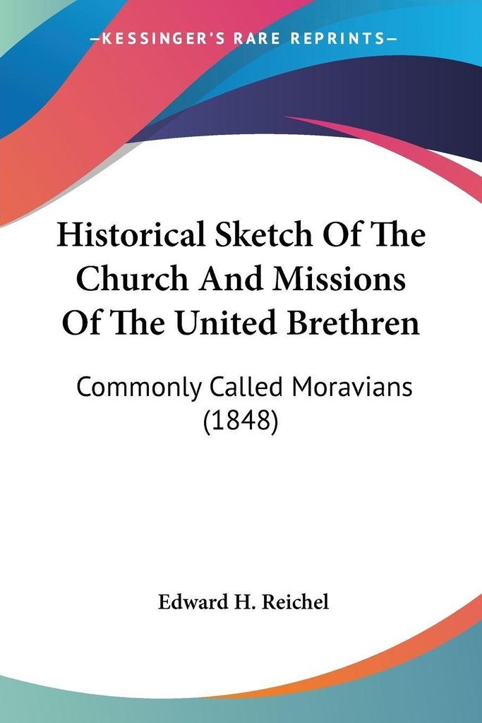 Historical Sketch Of The Church And Missions Of The United Brethren