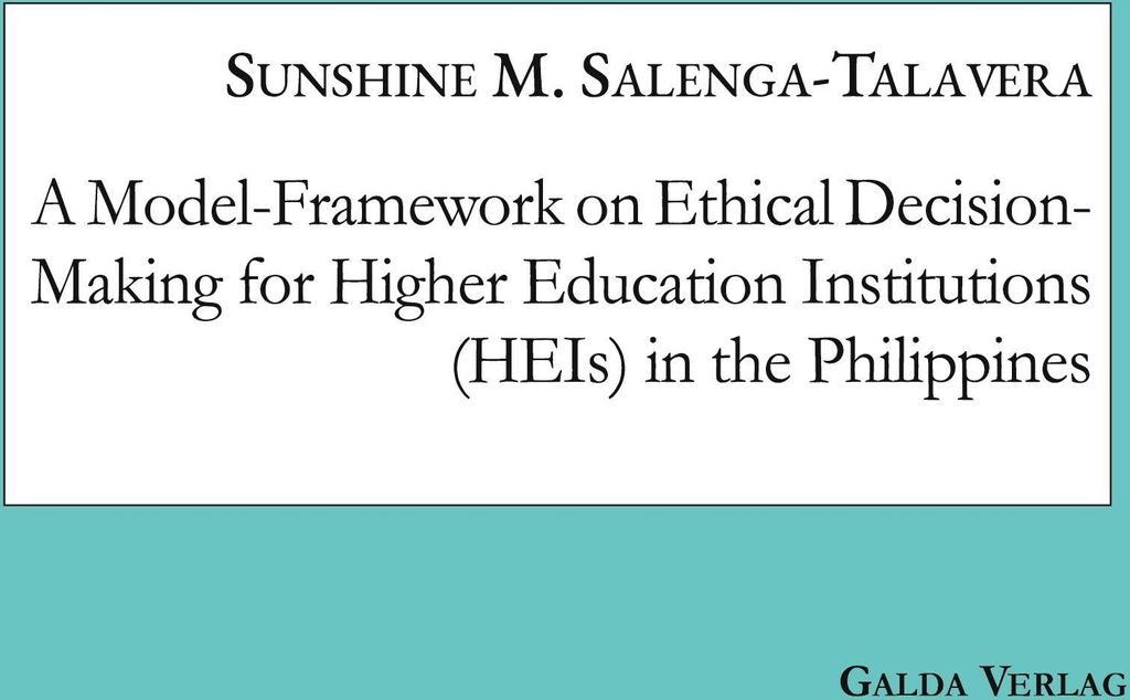 A Model-Framework on Ethical Decision-Making for Higher Education Institutions (HEIs) in the Philippines