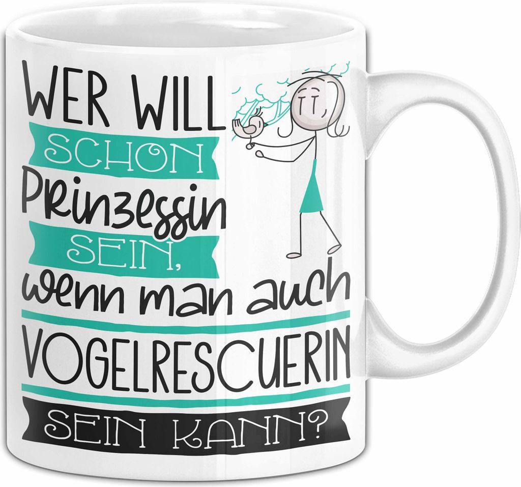Vogelrescuerin Tasse Geschenk Spruch Wer Will Schon Prinzessin Sein Wenn Man Auch Vogelrescuerin Sein Kann (Weiß)