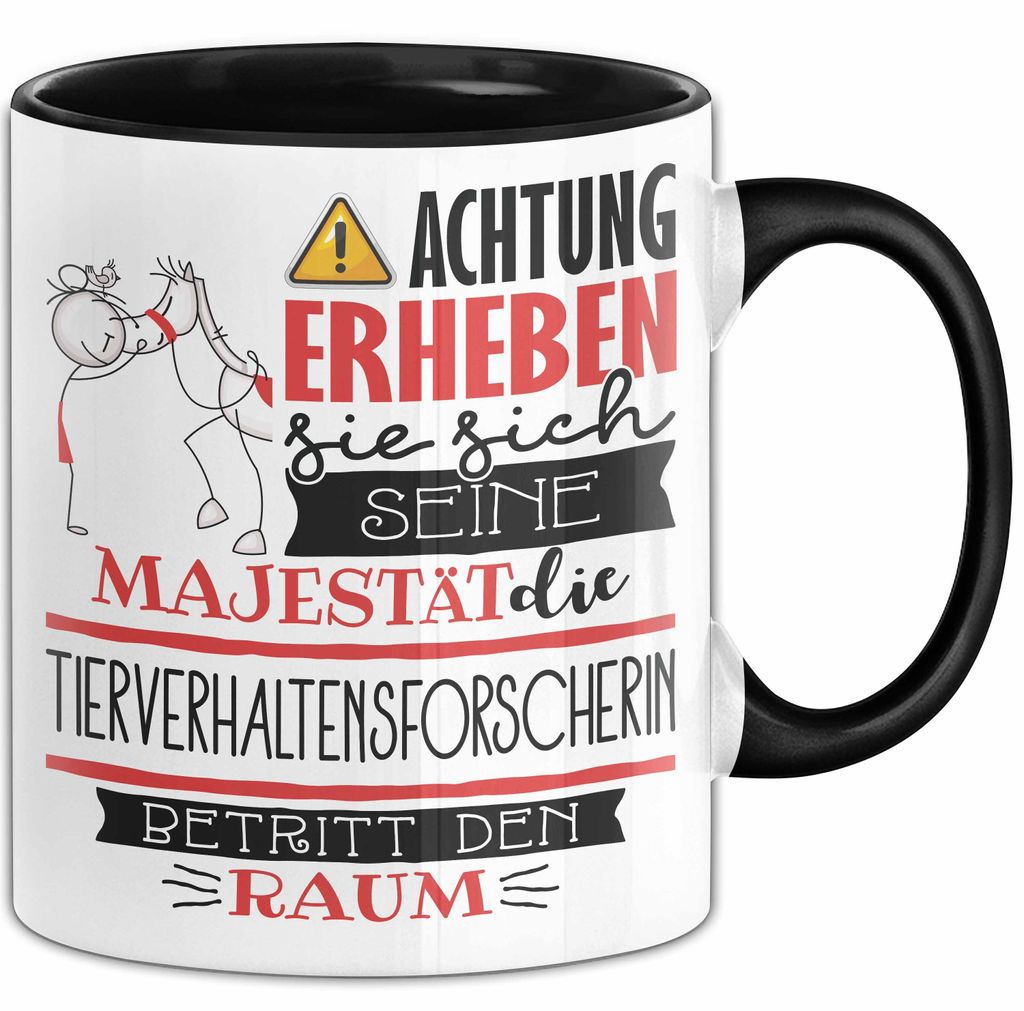 Tierverhaltensforscherin Tasse Geschenk Lustiger Spruch Bitte Erheben Sie Sich Seine Majestät Die Tierverhaltensforscherin Betritt Den Raum (Schwarz)