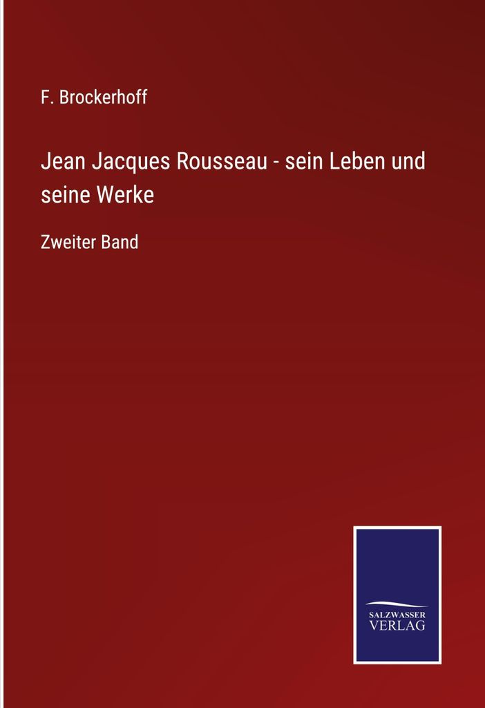 Jean Jacques Rousseau - sein Leben und seine Werke