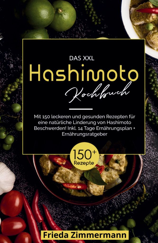 Das XXL Hashimoto Kochbuch! Inklusive 14 Tage Ernährungsplan und Ernährungsratgeber. 1. Auflage