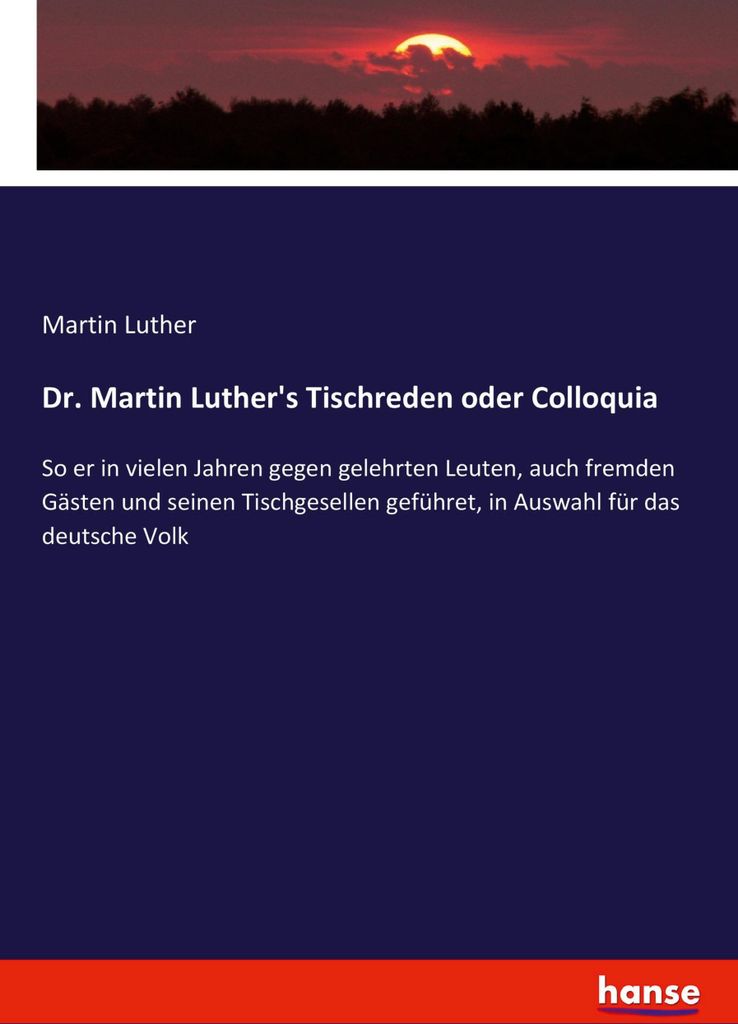 D. Martin Luther's Tischreden oder Colloquia